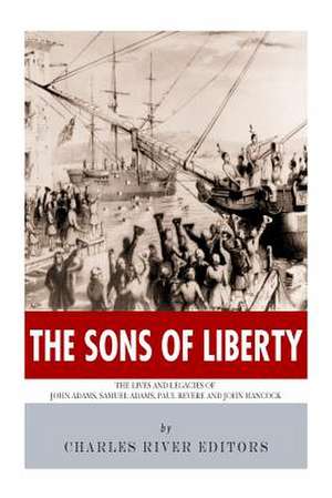 The Sons of Liberty de Charles River Editors