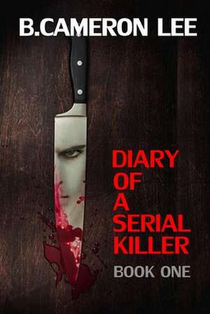 Diary of a Serial Killer de B. Cameron Lee