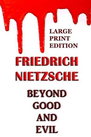 Beyond Good and Evil - Large Print Edition de Friedrich Wilhelm Nietzsche