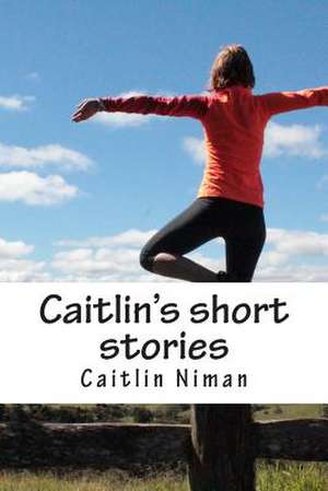 Caitlin's Short Stories de Caitlin N. Niman