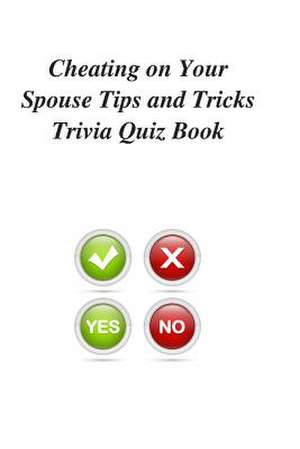 Cheating on Your Spouse Tips and Tricks Trivia Quiz Book de Trivia Quiz Book