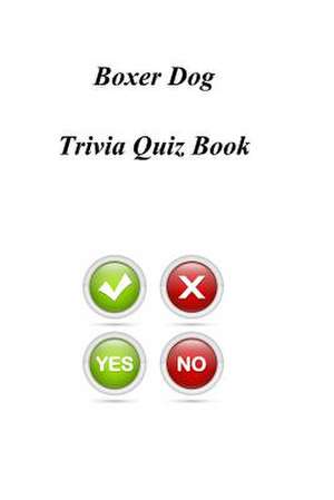 Boxer Dog Trivia Quiz Book de Trivia Quiz Book