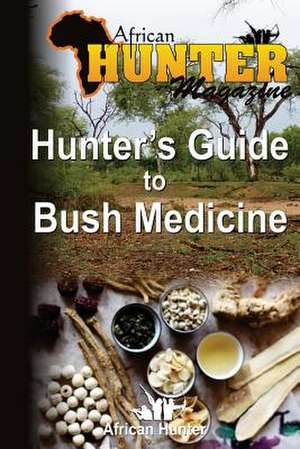 Hunter's Guide to Bush Medicine de African Hunter Magazine