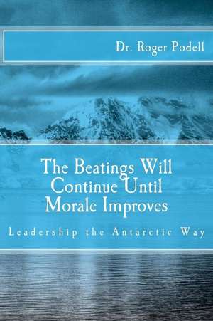 The Beatings Will Continue Until Morale Improves de Dr Roger Podell