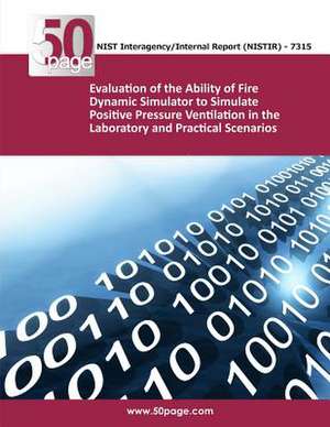 Evaluation of the Ability of Fire Dynamic Simulator to Simulate Positive Pressure Ventilation in the Laboratory and Practical Scenarios de Nist