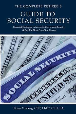 The Complete Retiree's Guide to Social Security de Brian Vosberg