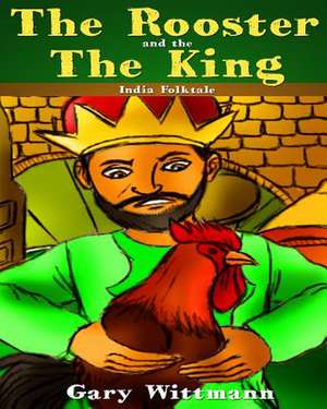 Rooster and the King India Folk Tale de Gary Wittmann