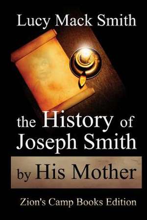 The History of Joseph Smith by His Mother de Lucy Mack Smith