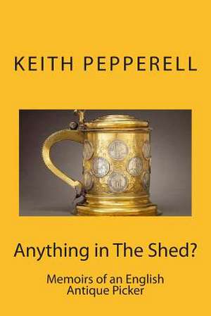 Anything in the Shed? de Keith Pepperell