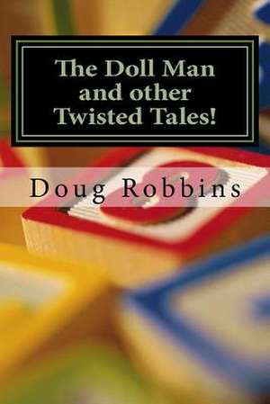 The Doll Man and Other Twisted Tales de Doug Robbins