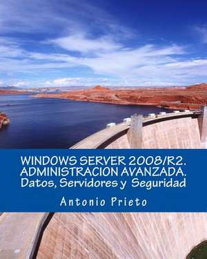 Windows Server 2008/R2. Administracion Avanzada. Datos, Servidores y Seguridad de Antonio Prieto