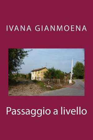 Passaggio a Livello de Mrs Ivana Gianmoena