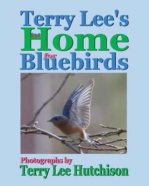 Terry Lee's Home for Bluebirds de Terry Lee Hutchison