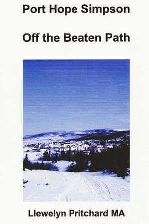 Port Hope Simpson Off the Beaten Path de Llewelyn Pritchard Ma