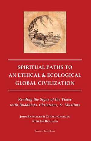 Spiritual Paths to an Ethical & Ecological Global Civilization de John Raymaker Ph. D.