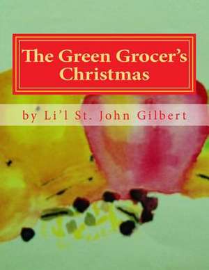 The Green Grocer's Christmas de Li'l St John Gilbert