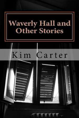 Waverly Hall and Other Stories de Kim Carter