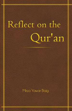 Reflect on the Qur'an de Mirza Yawar Baig