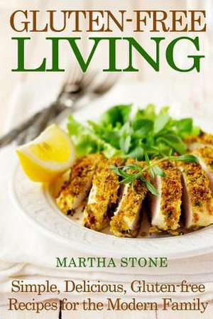 Gluten-Free Living de Martha Stone