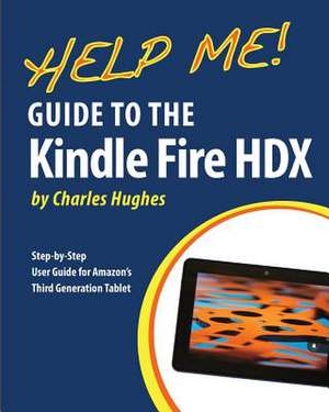 Help Me! Guide to the Kindle Fire Hdx de Charles Hughes