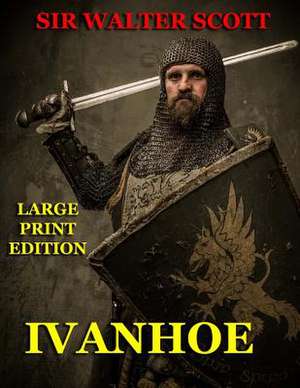 Ivanhoe - Large Print Edition de Walter Scott