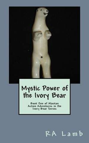 Mystic Power of the Ivory Bear de R. a. Lamb