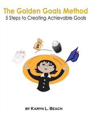 The Golden Goals Method de Karyn L. Beach