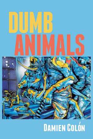 Dumb Animals de Damien Colon