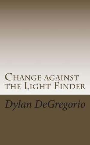 Change Against the Light Finder de Dylan T. DeGregorio