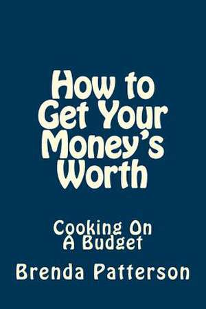 How to Get Your Money's Worth de Brenda Patterson