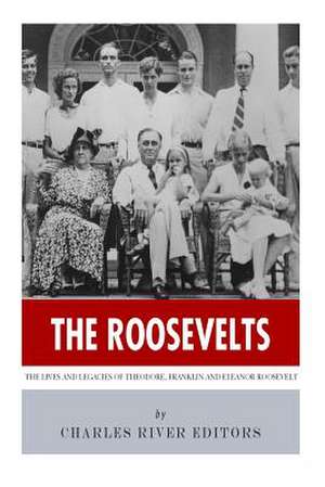 The Roosevelts de Charles River Editors