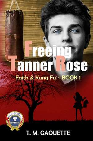 Freeing Tanner Rose de T. M. Gaouette