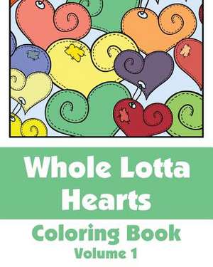 Whole Lotta Hearts Coloring Book de Various