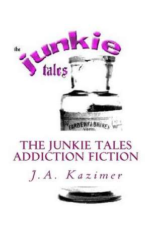 The Junkie Tales de J. A. Kazimer