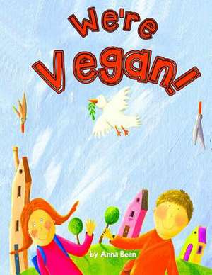 We're Vegan! de Anna Bean