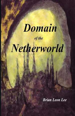 Domain of the Netherworld de Brian Leon Lee