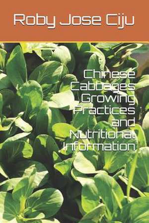 Chinese Cabbages Growing Practices and Nutritional Information de Roby Jose Ciju