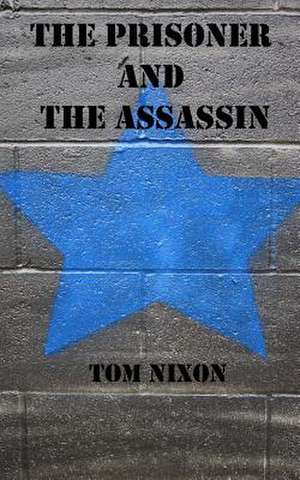 The Prisoner and the Assassin de Tom Nixon