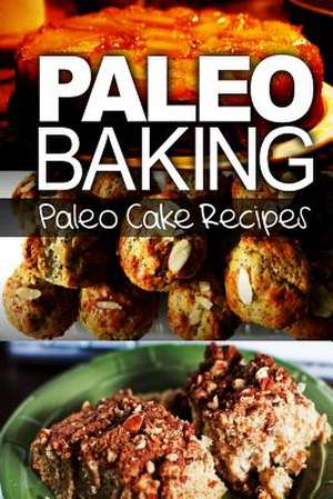 Paleo Baking - Paleo Cake Recipes de Publishing, Ben Plus