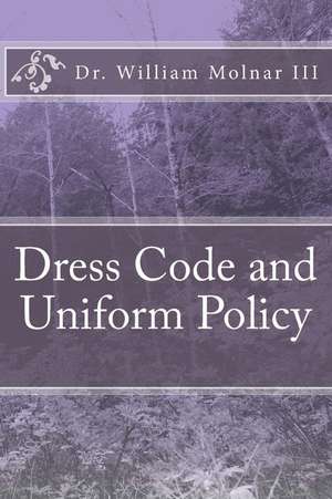 Dress Code and Uniform Policy (a Look at Current and Present Trends) de William III Molnar