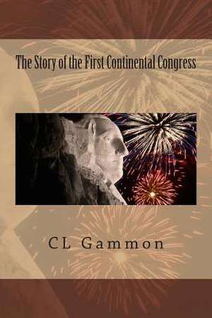 The Story of the First Continental Congress de C. L. Gammon