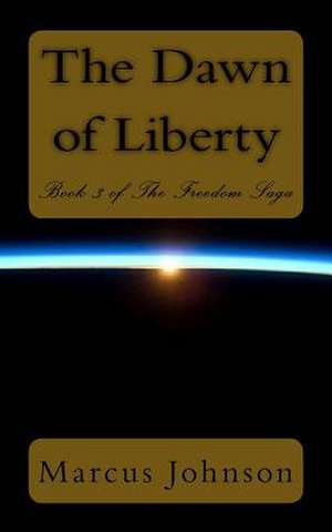 The Dawn of Liberty de Marcus Johnson