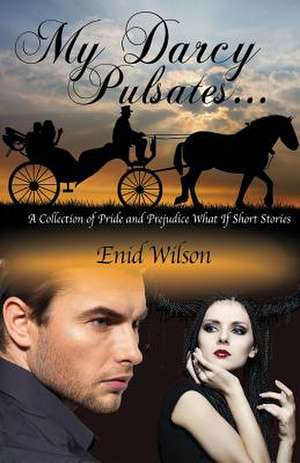 My Darcy Pulsates... de Enid Wilson