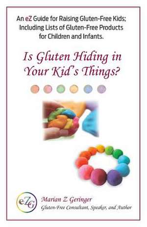 Is Gluten Hiding in Your Kid's Things? de Marian Z. Geringer