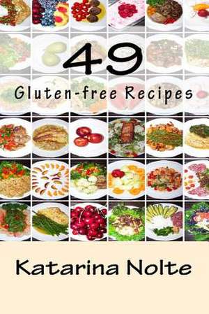 49 Gluten-Free Recipes de Katarina Nolte