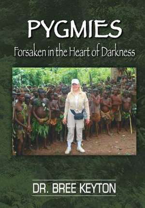 Pygmies Forsaken in the Heart of Darkness de Bree Keyton