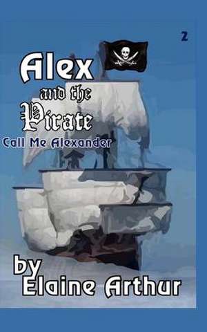 Alex and the Pirate de Elaine Arthur