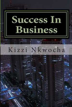 Success in Business de Kizzi Nkwocha