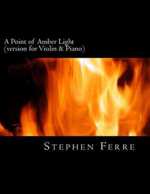 A Point of Amber Light (Piano Reduction) de Stephen Ferre