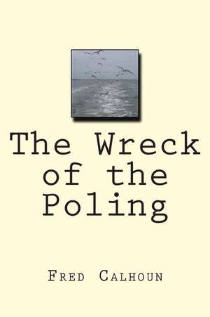 The Wreck of the Poling de Fred Calhoun